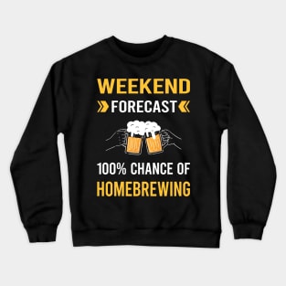 Weekend Forecast Homebrewing Homebrew Homebrewer Beer Home Brew Brewing Brewer Crewneck Sweatshirt